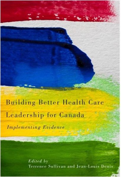 Building Better Health Care Leadership for Canada (eBook, PDF) Building Better Health Care Leadership for Canada (eBook, PDF)