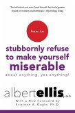 How To Stubbornly Refuse To Make Yourself Miserable About Anything-yes, Anything!, (eBook, ePUB)