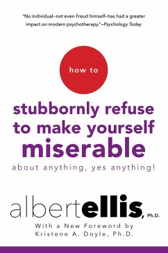 How To Stubbornly Refuse To Make Yourself Miserable About Anything-yes, Anything!, (eBook, ePUB) - Ellis, Albert
