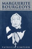 Marguerite Bourgeoys and the Congregation of Notre Dame, 1665-1700 (eBook, PDF) Marguerite Bourgeoys and the Congregation of Notre Dame, 1665-1700 (eBook, PDF)