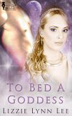 To Bed A Goddess (eBook, ePUB)