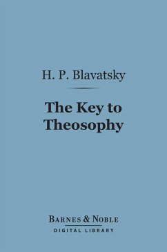 The Key to Theosophy (Barnes & Noble Digital Library) (eBook, ePUB) - Blavatsky, H. P.