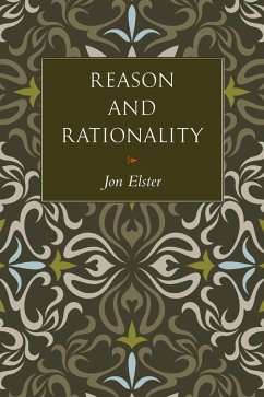 Reason and Rationality (eBook, ePUB) - Elster, Jon Reason and Rationality (eBook, ePUB) - Elster, Jon