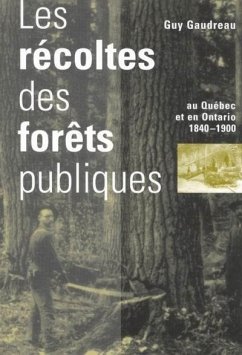 Cover Récoltes des forêts publiques au Québec et en Ontario, 1840-1900 (eBook, PDF)