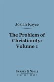 The Problem of Christianity, Volume 1 (Barnes & Noble Digital Library) (eBook, ePUB)