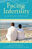 Facing Infertility: A Catholic Approach (eBook, PDF) Facing Infertility: A Catholic Approach (eBook, PDF)
