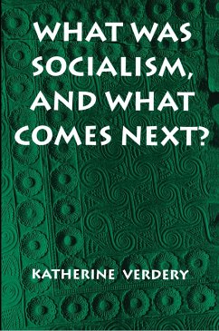 What Was Socialism, and What Comes Next? (eBook, ePUB) - Verdery, Katherine What Was Socialism, and What Comes Next? (eBook, ePUB) - Verdery, Katherine