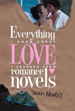 Everything I Know about Love I Learned from Romance Novels (eBook, ePUB) - Wendell, Sarah