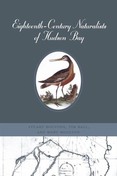 Eighteenth-Century Naturalists of Hudson Bay (eBook, PDF) - Houston, Stuart; Ball, Tim; Houston, Mary