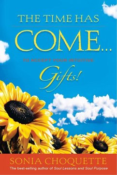 The Time Has Come... to Accept Your Intuitive Gifts! (eBook, ePUB) - Choquette, Sonia