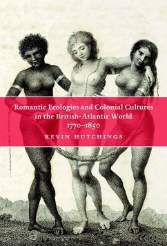 Romantic Ecologies and Colonial Cultures in the British Atlantic World, 1770-1850 (eBook, PDF) - Hutchings, Kevin