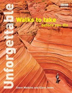 Unforgettable Walks To Take Before You Die (eBook, ePUB) - Jones, Clare; Watkins, Steve