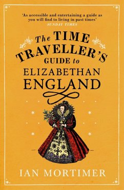 The Time Traveller's Guide to Elizabethan England (eBook, ePUB) - Mortimer, Ian