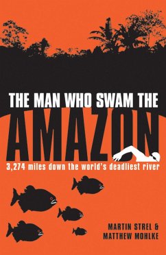 The Man Who Swam the Amazon (eBook, ePUB) - Strel, Martin; Mohlke, Matthew