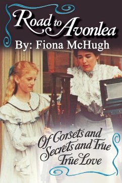 Road to Avonlea: Of Corsets and Secrets and True True Love (eBook, ePUB) - McHugh, Fiona Road to Avonlea: Of Corsets and Secrets and True True Love (eBook, ePUB) - McHugh, Fiona