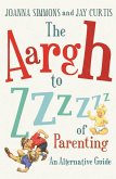 The Aargh to Zzzz of Parenting (eBook, ePUB)