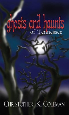 Ghosts and Haunts of Tennessee (eBook, ePUB) - Coleman, Christopher K.
