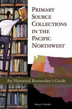 Primary Source Collections in the Pacific Northwest (eBook, PDF) - Bunker, Nancy A.