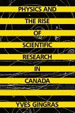 Physics and the Rise of Scientific Research in Canada (eBook, PDF) Physics and the Rise of Scientific Research in Canada (eBook, PDF)