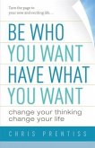 Be Who You Want, Have What You Want (eBook, ePUB)