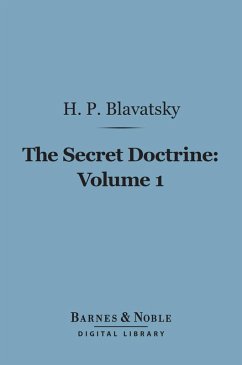 The Secret Doctrine, Volume 1 (Barnes & Noble Digital Library) (eBook, ePUB) - Blavatsky, H. P.