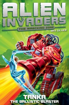 Alien Invaders 10: Tanka - The Ballistic Blaster (eBook, ePUB) - Silver, Max