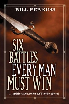 Six Battles Every Man Must Win (eBook, ePUB) - Perkins, Bill