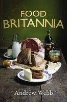 Food Britannia (eBook, ePUB) - Webb, Andrew Food Britannia (eBook, ePUB) - Webb, Andrew
