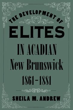 Development of Elites in Acadian New Brunswick, 1861-1881 (eBook, PDF) - Andrew, Sheila M.