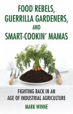 Food Rebels, Guerrilla Gardeners, and Smart-Cookin' Mamas (eBook, ePUB)
