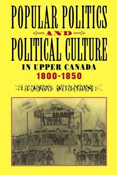 Popular Politics and Political Culture in Upper Canada, 1800-1850 (eBook, PDF) - Wilton, Carol