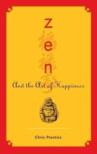 Zen and the Art of Happiness (eBook, ePUB) Zen and the Art of Happiness (eBook, ePUB)