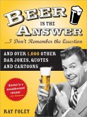 Beer is the Answer...I Don't Remember the Question (eBook, ePUB)