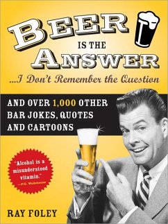 Beer is the Answer...I Don't Remember the Question (eBook, ePUB) - Foley, Ray