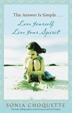 The Answer Is Simple...Love Yourself, Live Your Spirit! (eBook, ePUB) The Answer Is Simple...Love Yourself, Live Your Spirit! (eBook, ePUB)