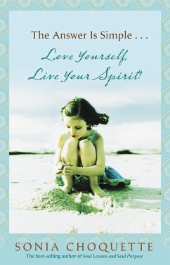 The Answer Is Simple...Love Yourself, Live Your Spirit! (eBook, ePUB) - Choquette, Sonia