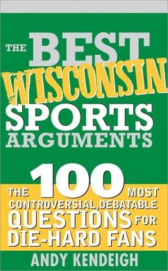 The Best Wisconsin Sports Arguments (eBook, ePUB) - Kendeigh, Andy