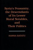 Syria's Peasantry, the Descendants of Its Lesser Rural Notables, and Their Politics (eBook, PDF)