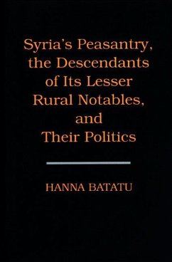 Syria's Peasantry, the Descendants of Its Lesser Rural Notables, and Their Politics (eBook, PDF) - Batatu, Hanna