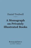 A Monograph on Privately Illustrated Books (Barnes & Noble Digital Library) (eBook, ePUB)