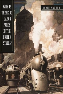 Why Is There No Labor Party in the United States? (eBook, PDF) - Archer, Robin