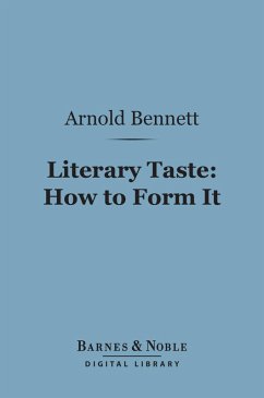 Literary Taste: How to Form It (Barnes & Noble Digital Library) (eBook, ePUB) - Bennett, Arnold