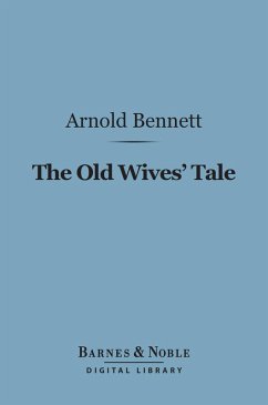 The Old Wives Tale (Barnes & Noble Digital Library) (eBook, ePUB) - Bennett, Arnold