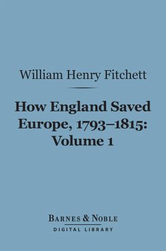 How England Saved Europe, 1793-1815, Volume 1 (Barnes & Noble Digital Library) (eBook, ePUB) - Fitchett, William. Henry