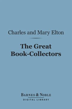 The Great Book-Collectors (Barnes & Noble Digital Library) (eBook, ePUB) - Elton, Charles Isaac; Elton, Mary Augusta