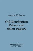 Old Kensington Palace and Other Papers (Barnes & Noble Digital Library) (eBook, ePUB)