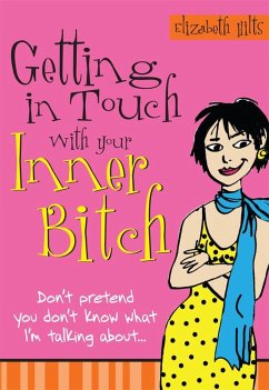 Getting in Touch with Your Inner Bitch (eBook, ePUB) - Hilts, Elizabeth