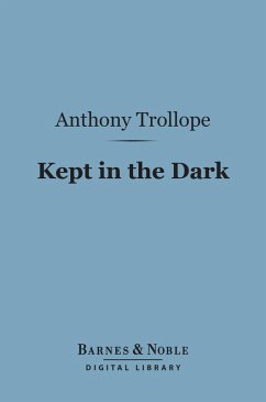 Kept in the Dark (Barnes & Noble Digital Library) (eBook, ePUB) - Trollope, Anthony