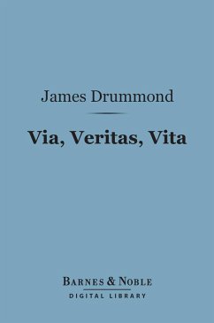 Via, Veritas, Vita (Barnes & Noble Digital Library) (eBook, ePUB) - Drummond, James