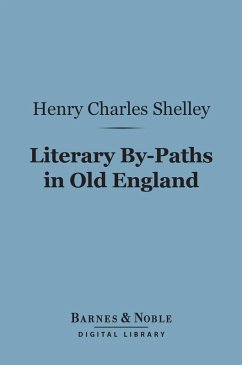 Literary By-Paths in Old England (Barnes & Noble Digital Library) (eBook, ePUB) - Shelley, Henry Charles